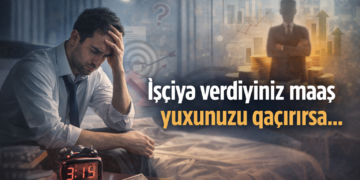 İşçiyə verdiyiniz maaş yuxunuzu qaçırırsa,..